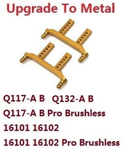 JJRC Q117-A B C D Q132-A B C D SCY-16101 SCY-16102 SCY-16103 SCY-16103A SCY-16201 and pro brushless car shell colum body post mount (For Q132-A B Q117-A B 16101 16102 / pro brushless) upgrade to metal Gold