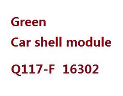 JJRC Q117-E Q117-F Q117-G SCY-16301 SCY-16302 SCY-16303 vehicle shell module (For Q117-G 16303) 6252 Green